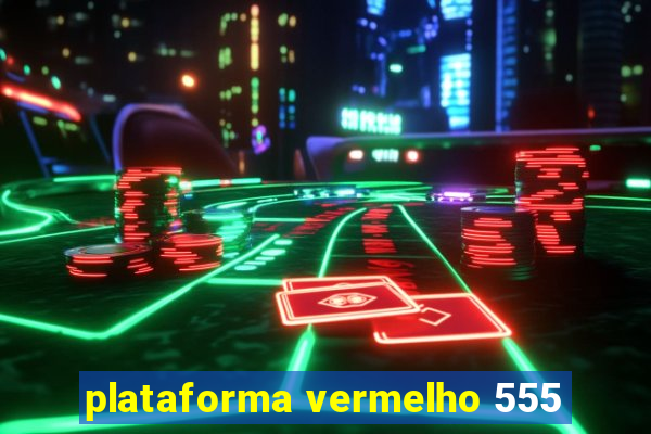 plataforma vermelho 555